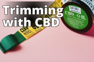 Discover How Cbd Oil Boosts Weight Loss Efforts: The Ultimate Guide